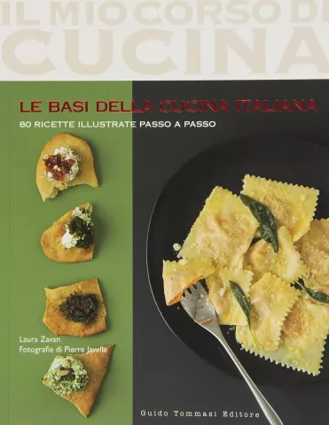 Le basi della cucina italiana: il manuale illustrato per imparare a cucinare i piatti tradizionali